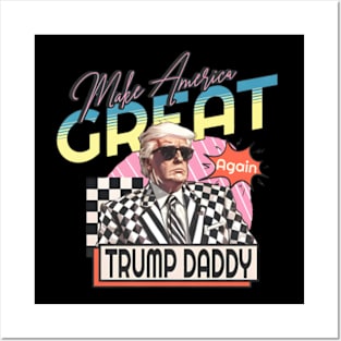 Trump Daddy Make America Great Again Posters and Art